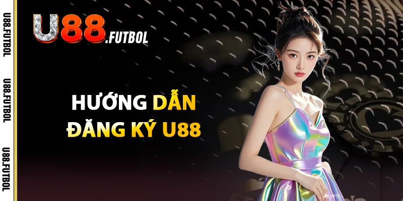 Đăng ký U88 – Những Lưu Ý Quan Trọng Khi Tạo Tài Khoản 6 Hướng Dẫn Đăng Ký U88